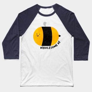 Wholesome AF bee Baseball T-Shirt